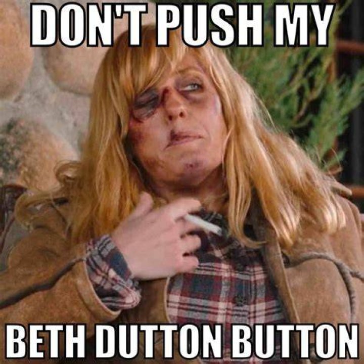 27 Beth Dutton Memes That Will Have You In Stitches