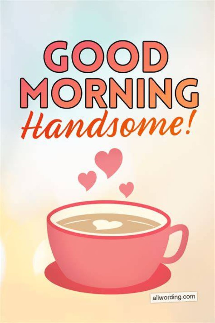 Good Morning Handsome! 30 Flirty Messages For Your Man »
